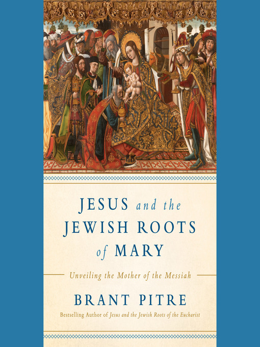 Title details for Jesus and the Jewish Roots of Mary by Brant James Pitre - Wait list
